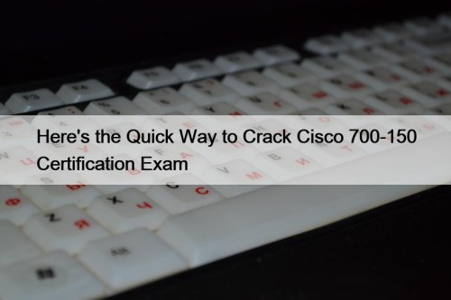 Here's the Quick Way to Crack Cisco 700-150 ...